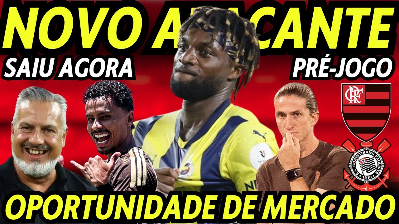 NOVO ATACANTE! OPORTUNIDADE DE MERCADO! SURPRESA PRA TODO MUNDO! PR&Eacute;-JOGO: FLAMENGO X CORINTHIANS! 