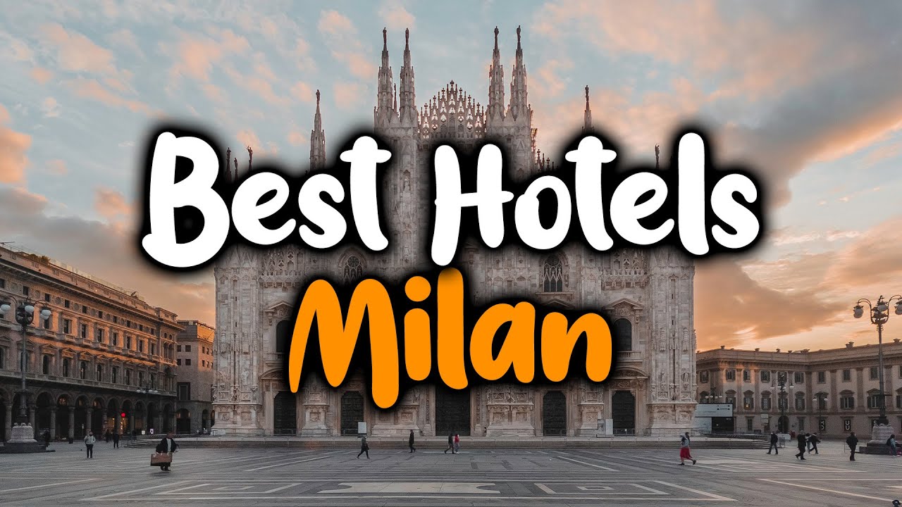 Best Hotels In Milan, Italy - For Families, Couples, Work Trips, Luxury & Budget