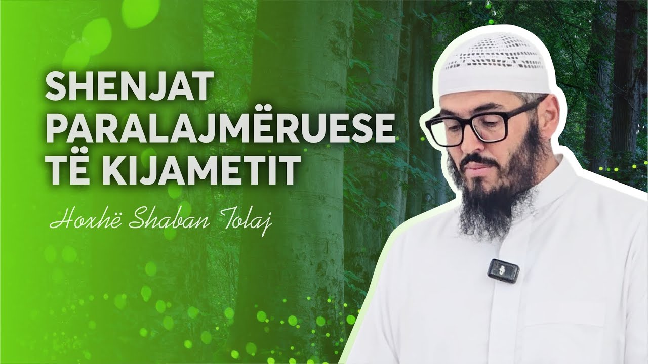 Shenjat paralajmëruese të Kijametit {Hutbe} - Shaban Tolaj