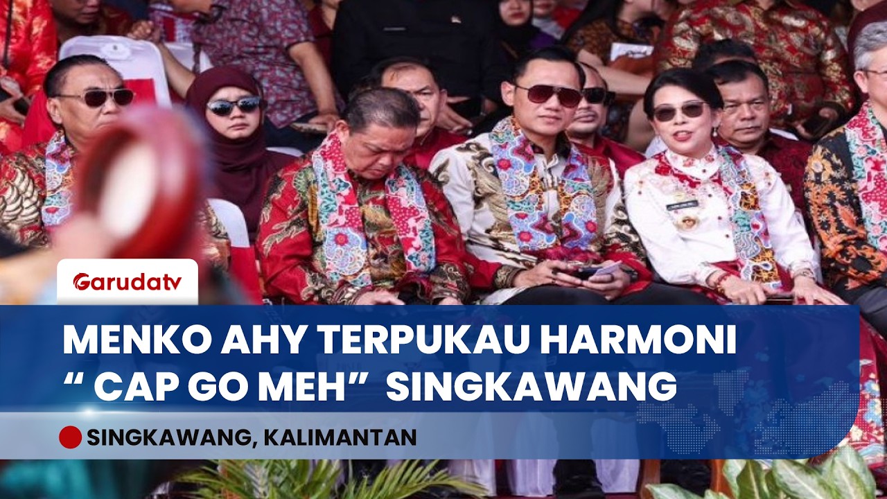 Pesan Harmoni Menko AHY dari Jantung Perayaan Cap Go Meh Singkawang