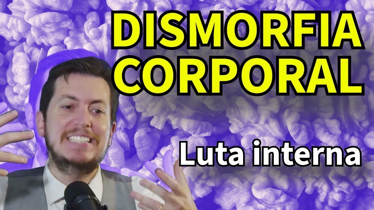 Dismorfismo Corporal: A Doença Silenciosa