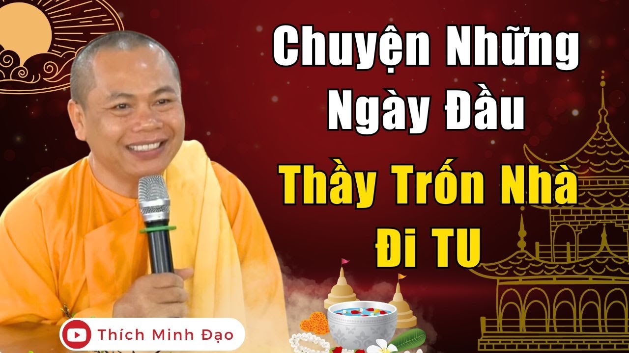 Thầy Kể Về Những Ngày Đầu TRỐN NHÀ ĐI TU - Khổ Lắm Quý Phật Tử Ơi | Thầy Thích Minh Đạo