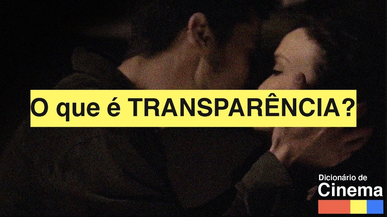 O que &eacute; TRANSPAR&Ecirc;NCIA? | Dicion&aacute;rio de Cinema #05