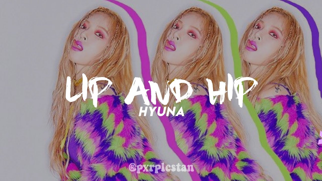 hyuna - lip and hip (𝒔𝒍𝒐𝒘𝒆𝒅)