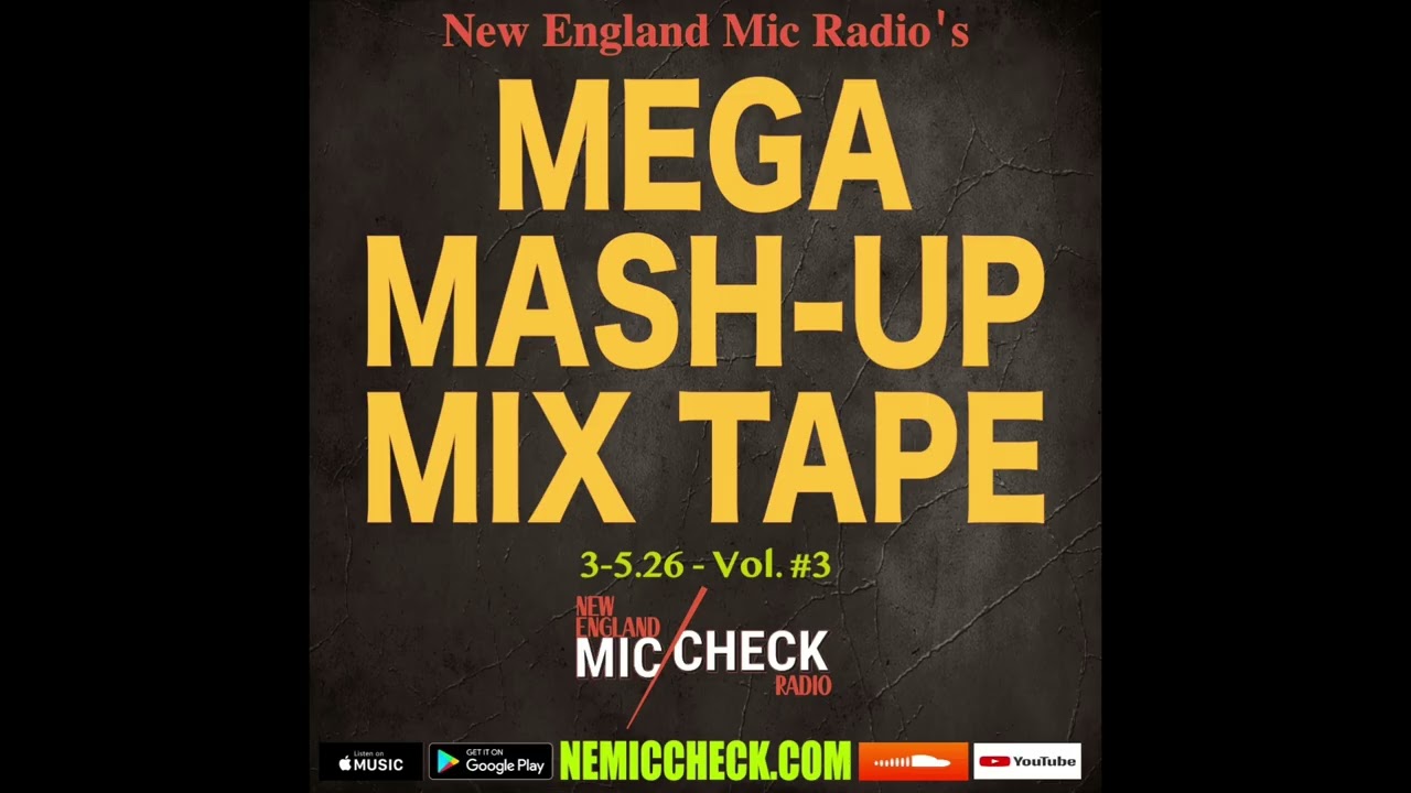 3 5 26 New England Mic Check Radio's MEGA MASH UP MIIX TAPE PODCAST -Vol  3   VID FINAL