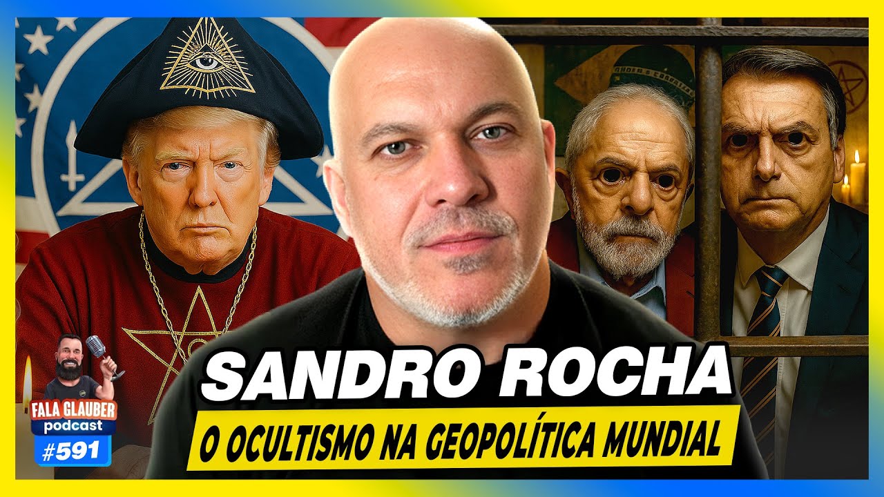 SANDRO ROCHA - TRUMP, LULA, BOLSONARO E O OCULTISMO NA GEOPOL&Iacute;TICA - Fala Glauber Podcast