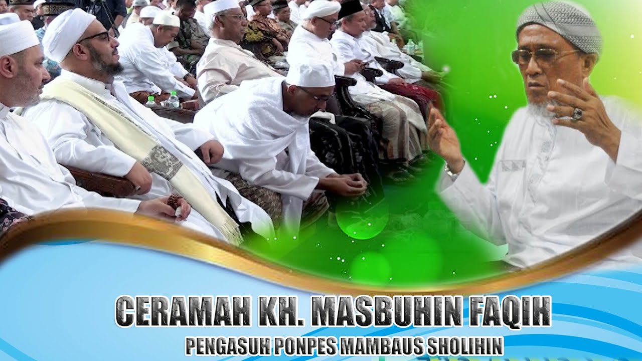 CERAMAH KH. MASBUHIN FAQIH PENGASUH PONDOK PONPES MAMBAUS SHOLIHIN GRESIK