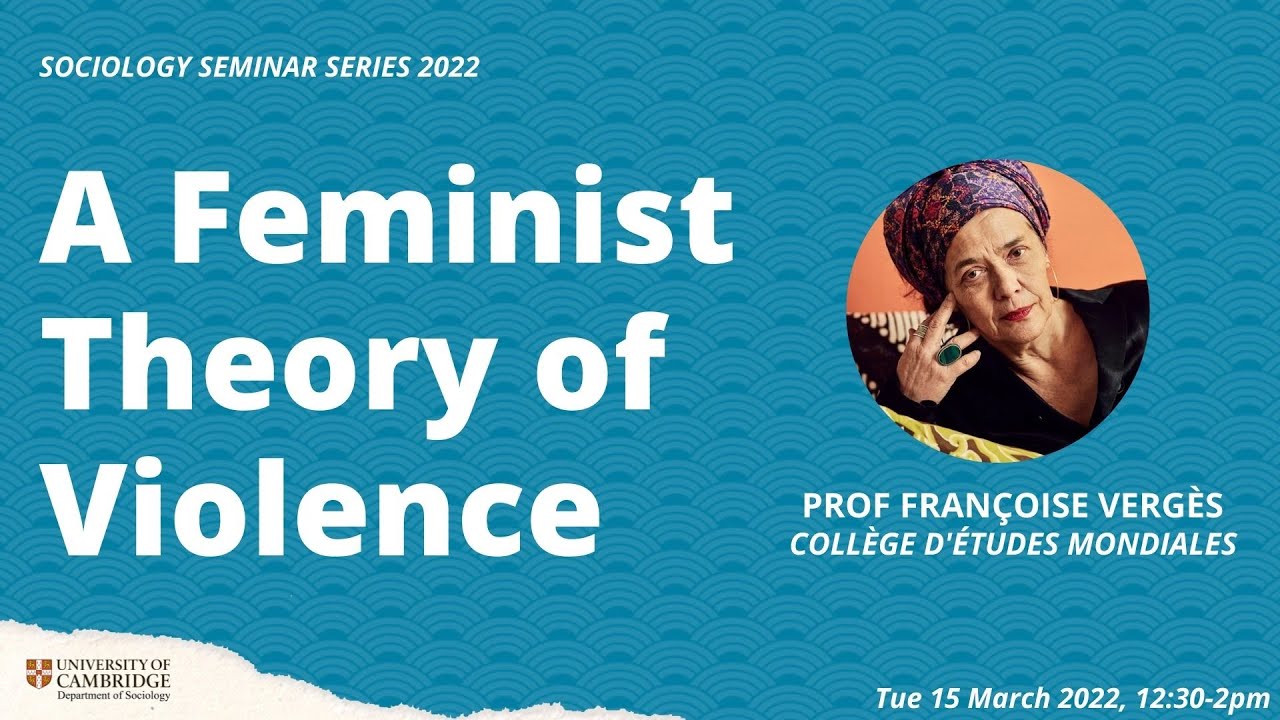 A Feminist Theory of Violence - Prof Françoise Vergès