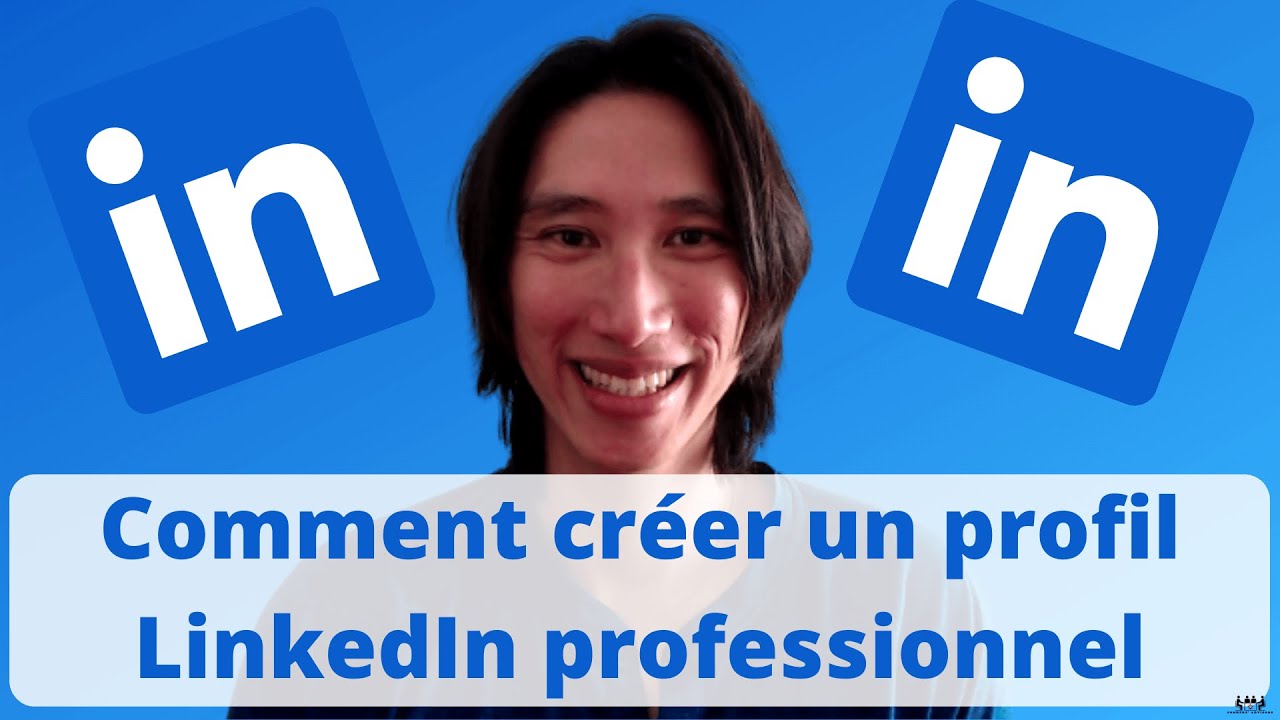 Tuto LinkedIn : Comment faire pour créer un compte LinkedIn professionnel & remplir votre profil pro