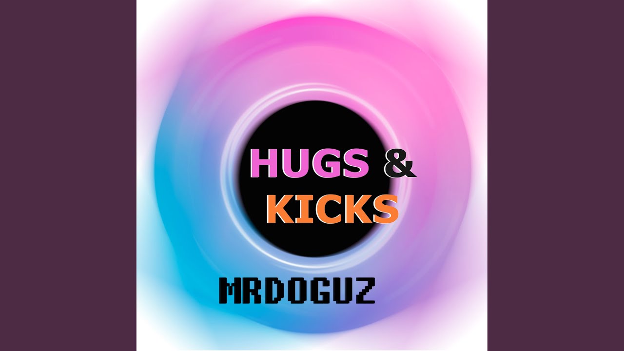Hugs and Kicks