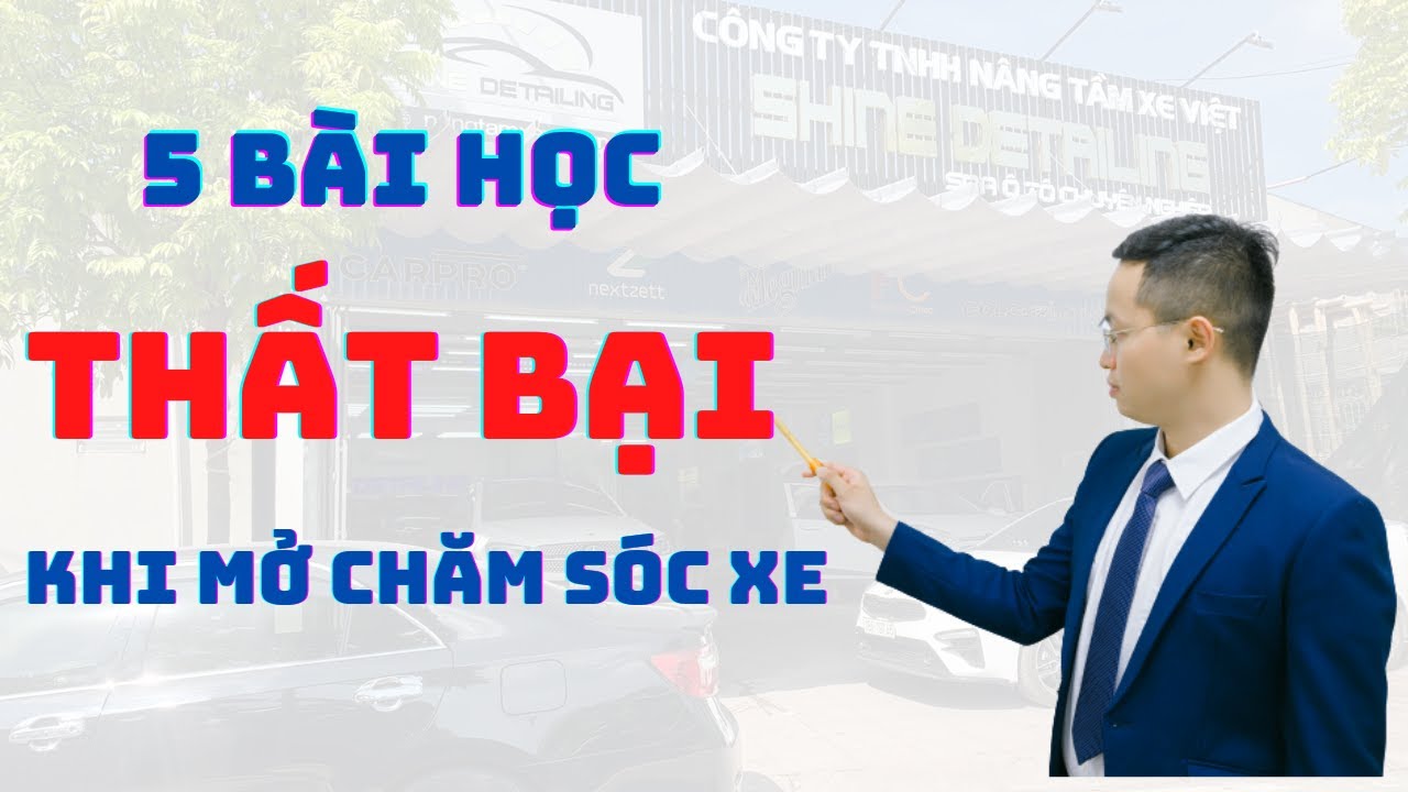5 Bài Học Thất Bại Khi Mở Trung Tâm Chăm Sóc Xe Hơi
