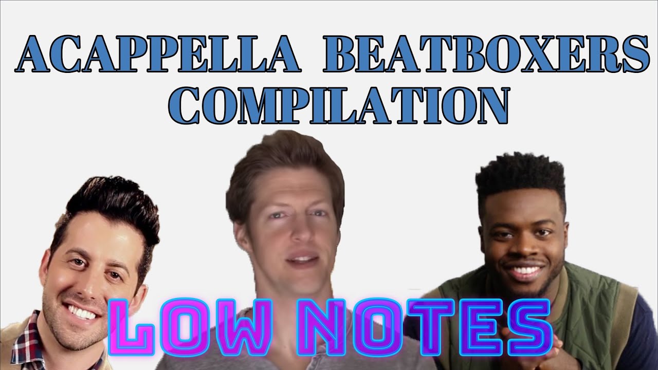 Acappella beatboxers LOW NOTES COMPILATION
