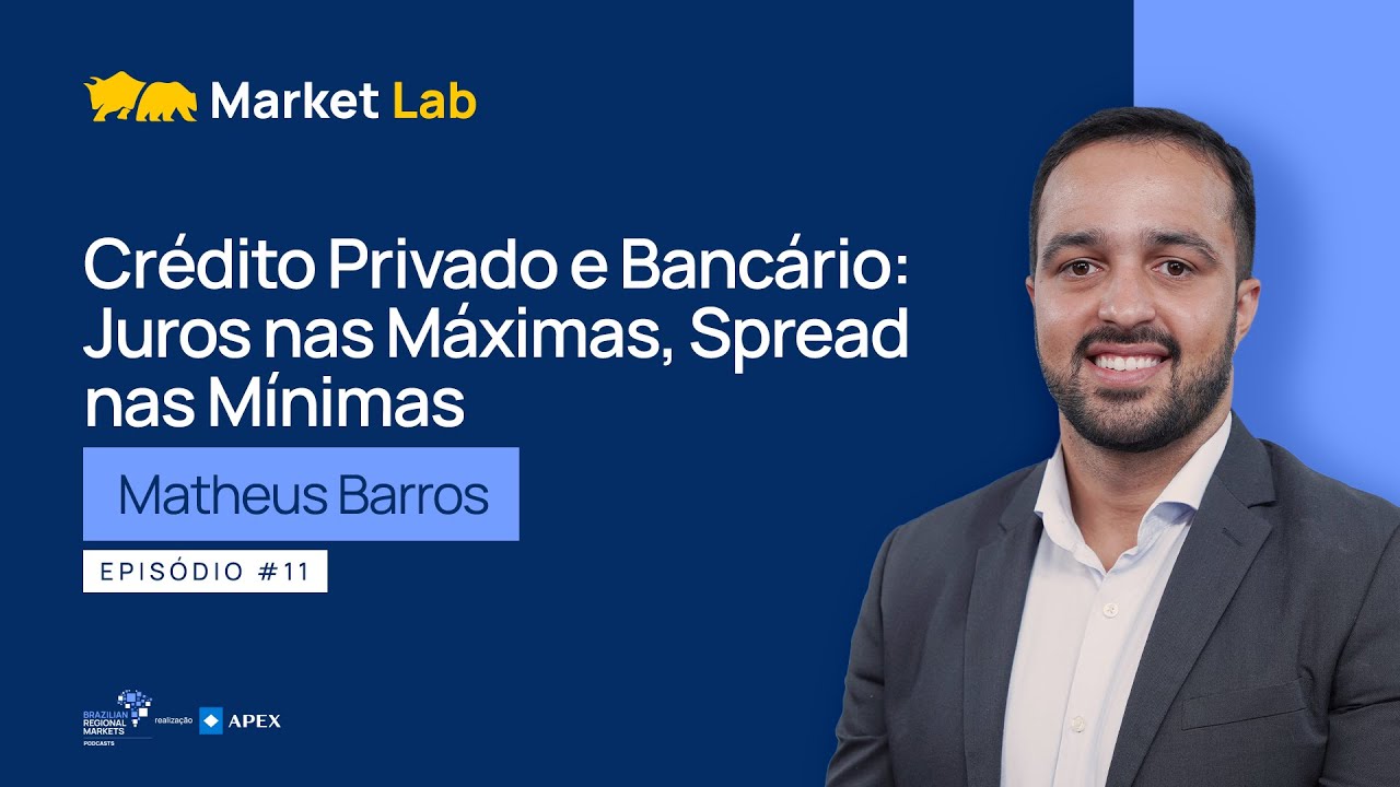 Matheus Barros | Crédito Privado e Bancário: Juros nas Máximas, Spread nas Mínimas | Market Lab #11