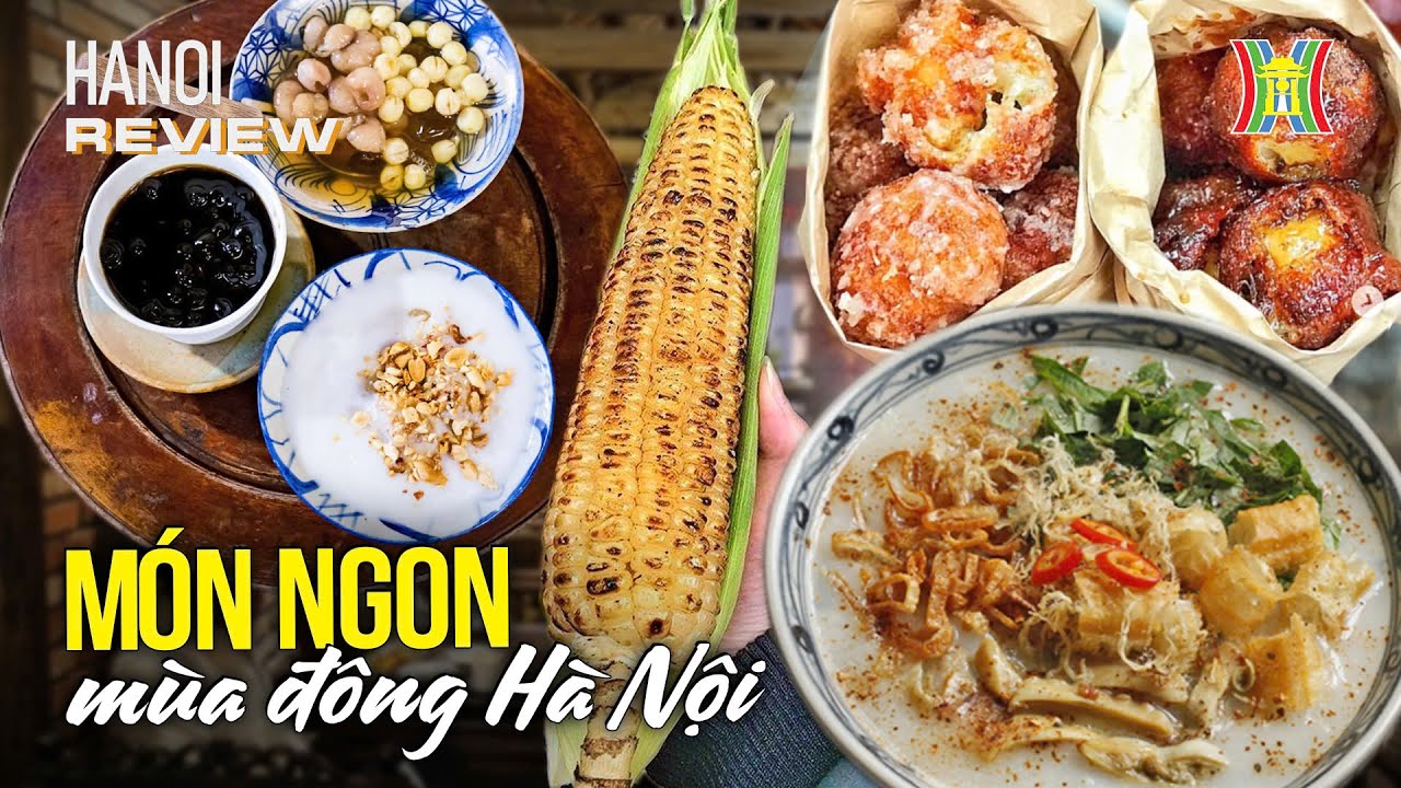 Ẩm thực mùa đông Hà Nội: Những món ngon không thể bỏ lỡ | Hanoi Review