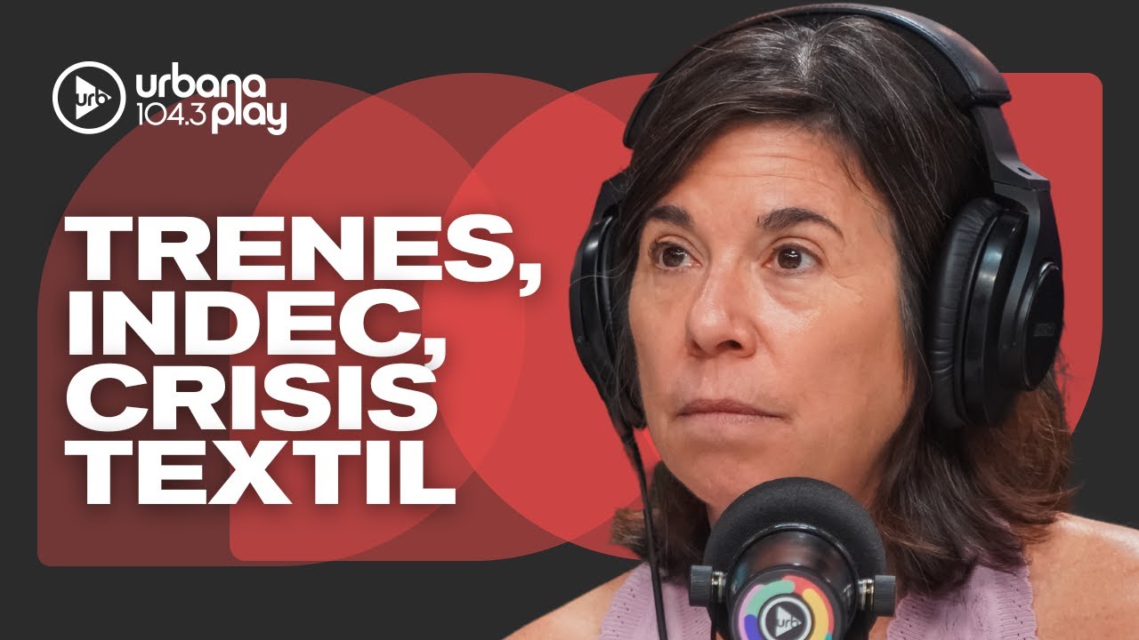 Paro de trenes confirmado para el jueves, crisis de credibilidad de INDEC, crisis textil #DeAcáEnMás