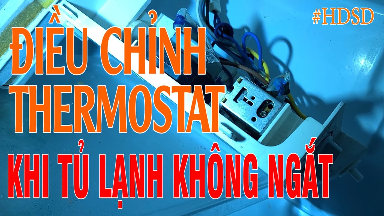 HƯỚNG DẪN CHỈNH NHIỆT ĐỘ  ( THERMOSTAT ) KHI TỦ LẠNH CHẠY KHÔNG NGẮT | THUYẾT QUANG