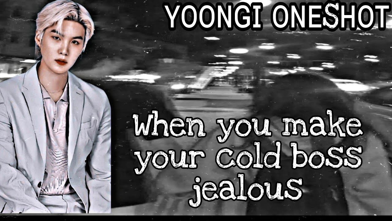 When you make ur cold boss jealous||Yoongi Oneshot