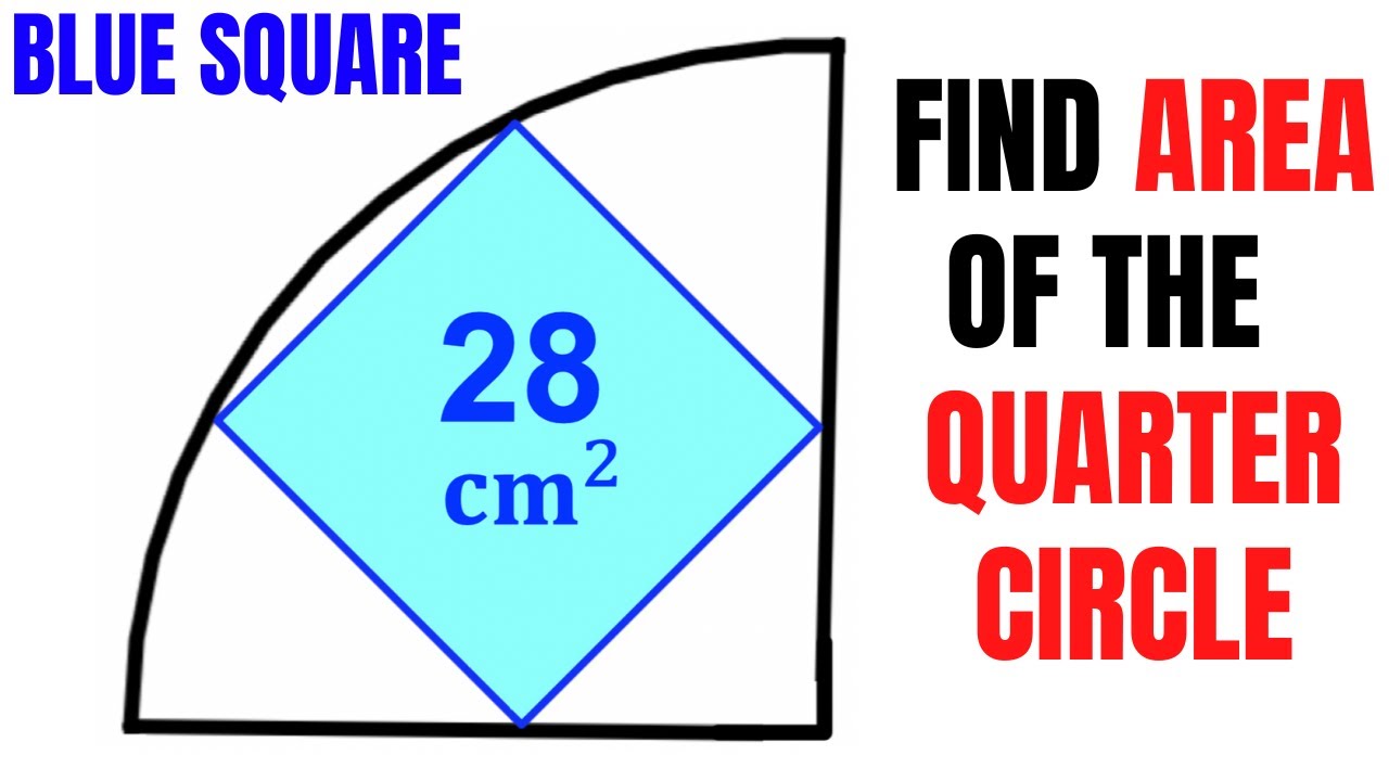 Calculate area of the Quarter Circle | Area of the Blue square is 28 | Important skills explained