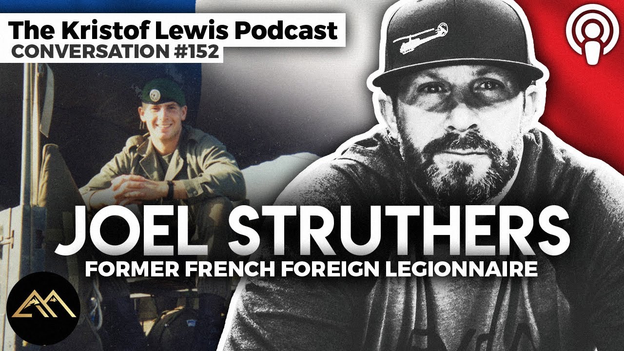 Conversation #152 (ep.260) - Joel Struthers - Former French Foreign Legionnaire