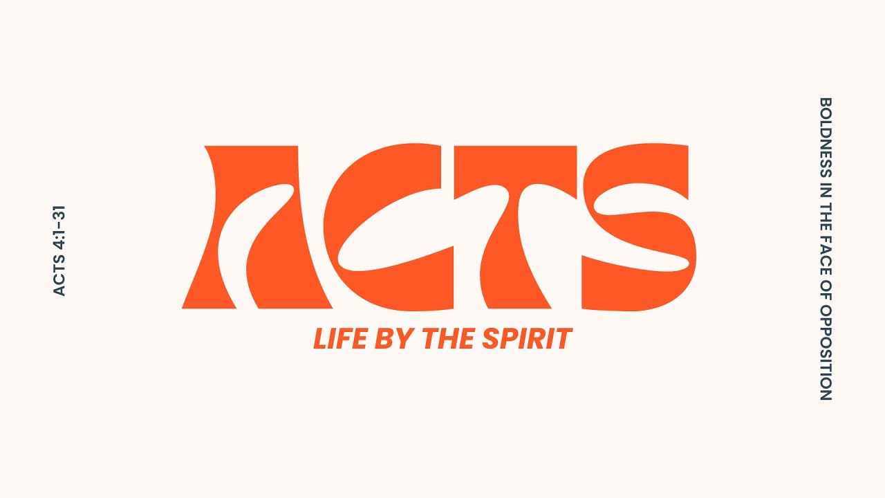 Acts: Life by the Spirit - Boldness in the Face of Opposition
