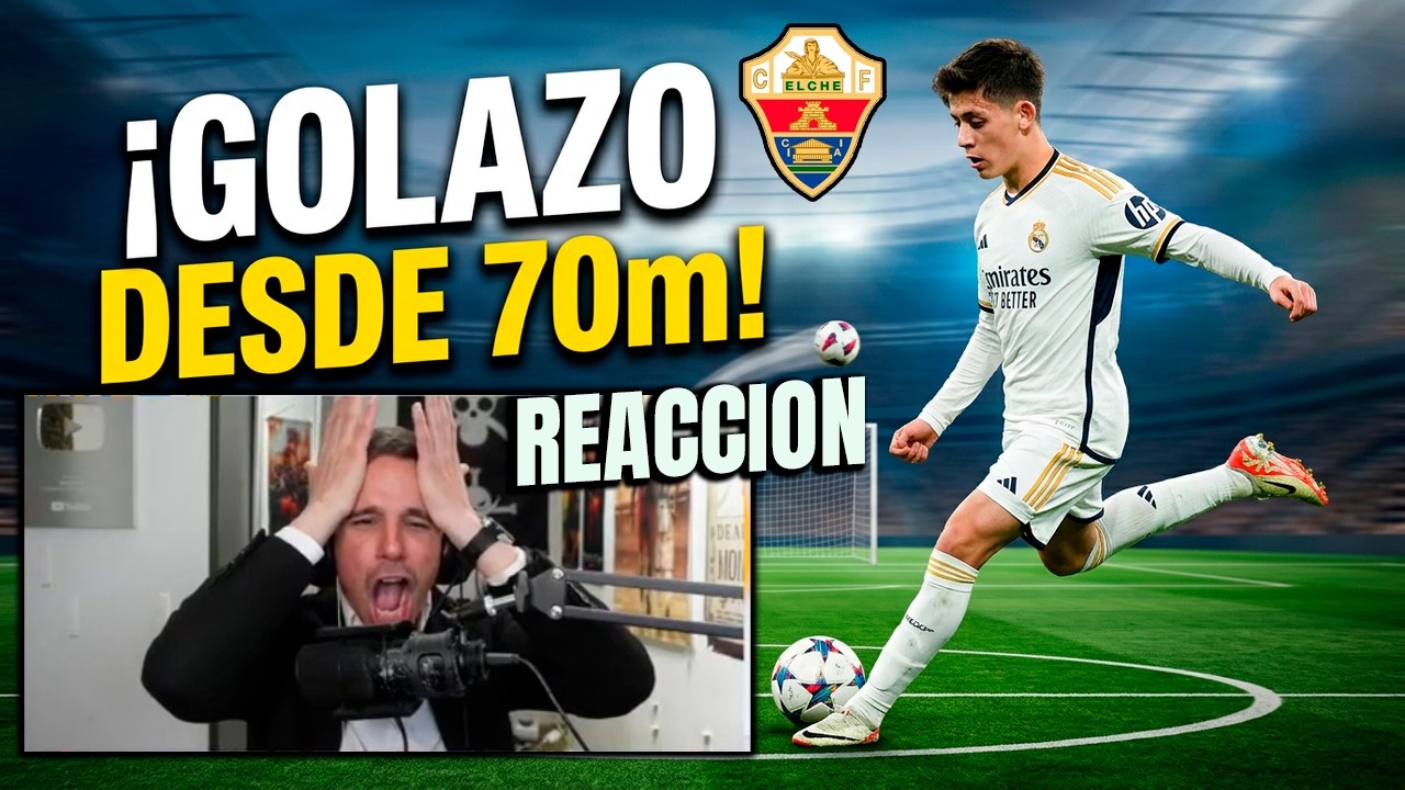 REACCIÓN GOL ARDA GÜLER DESDE 70 METROS VS ELCHE 