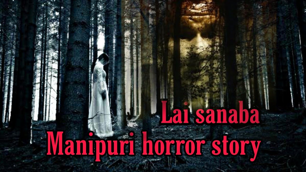 Lai-sanaba || manipuri horror story || Makhal mathel manipur
