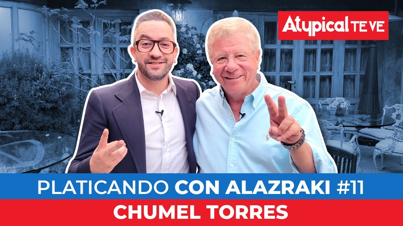 CHUMEL TORRES en Platicando con ALAZRAKI # 11 | ATYPICAL TE VE