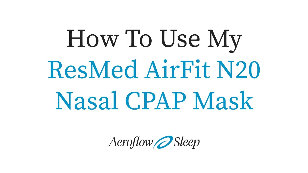 How To Use My ResMed AirFit N20 Nasal CPAP Mask