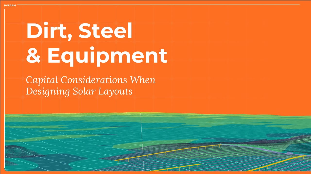 Dirt, Steel, and Equipment - Capital Considerations When Designing Solar Layouts in PVFARM