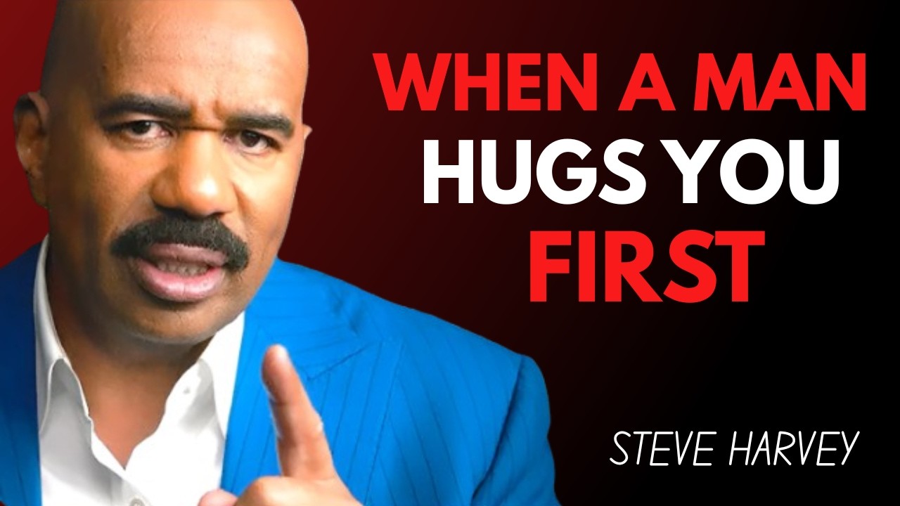 WHEN A MAN HUGS YOU FIRST | WHAT IT REALLY MEANS IN A RELATIONSHIP | STEVE HARVEY
