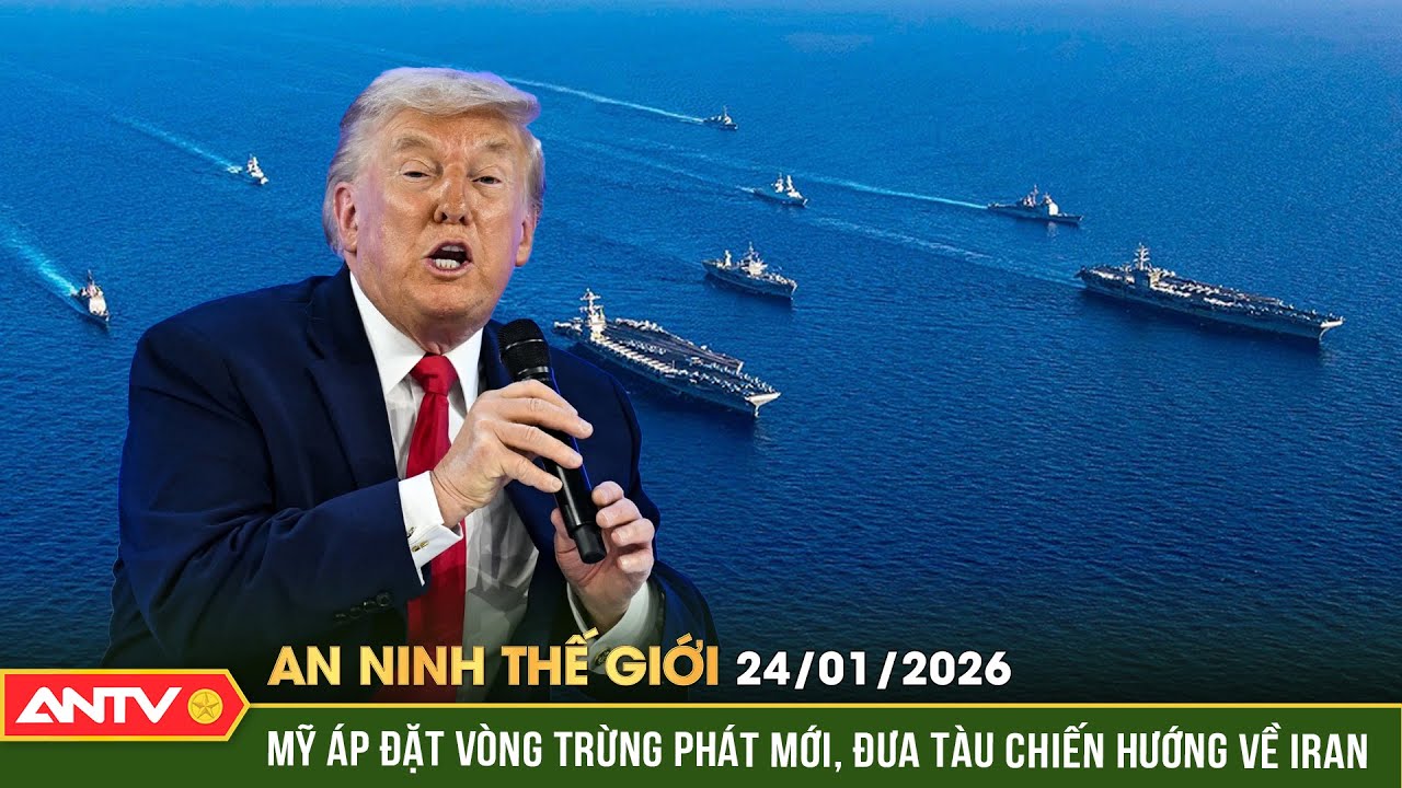 An ninh Thế giới ngày 24/1: Mỹ áp đặt vòng trừng phát mới, điều hạm đội tàu chiến áp sát Iran | ANTV