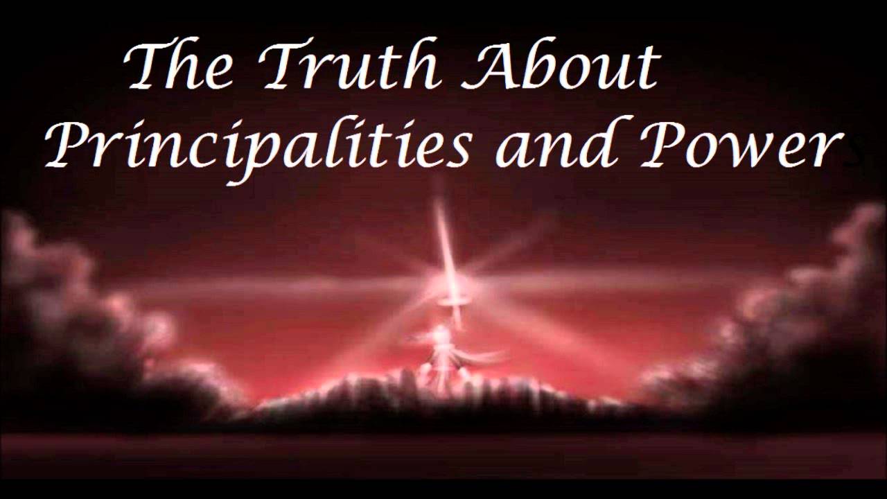 The Truth About Principalities & Power