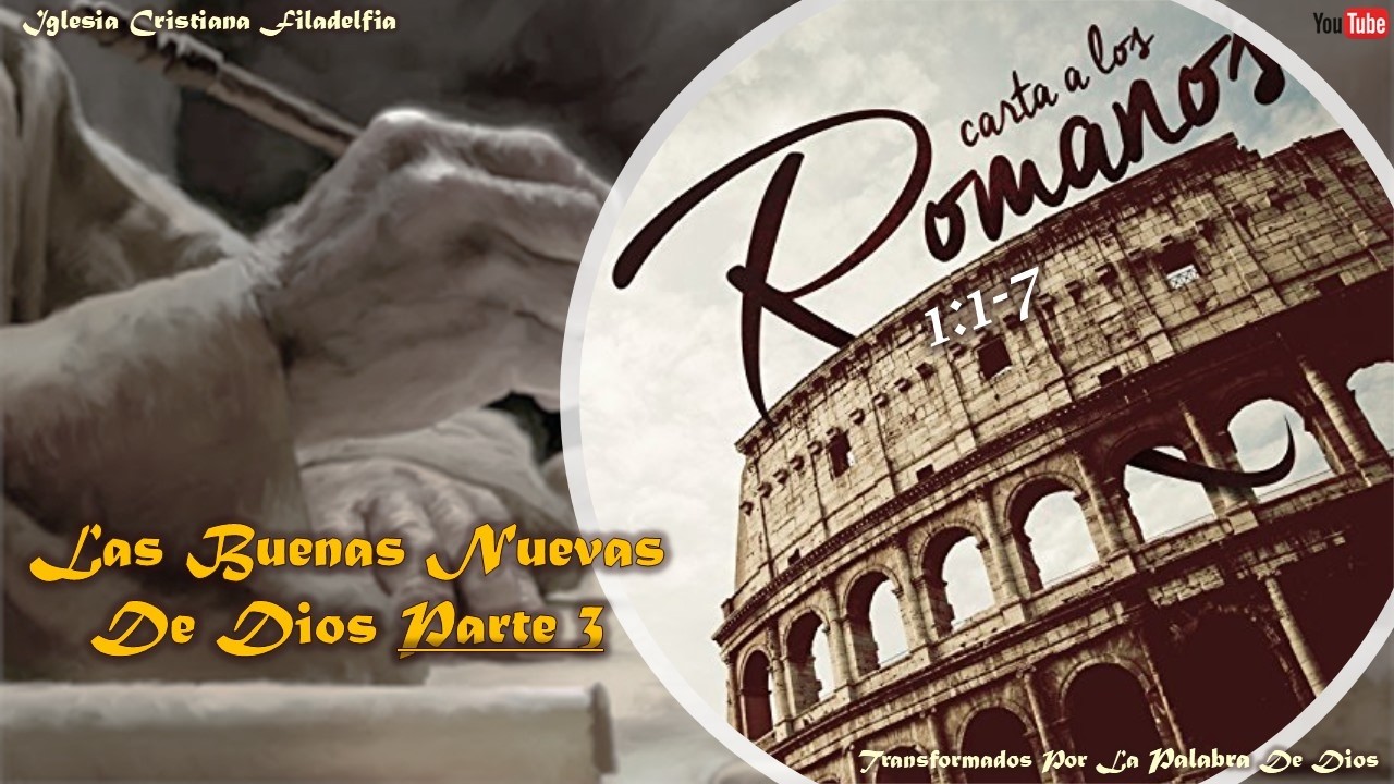 Carta a Los Romanos/Las Buenas Nuevas De Dios Parte 3