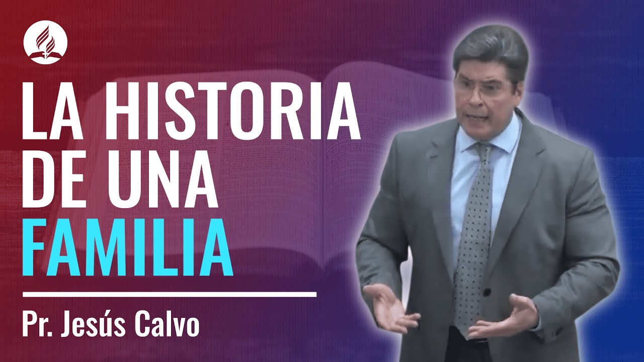 La historia  de una familia - Pr. Jesús Calvo