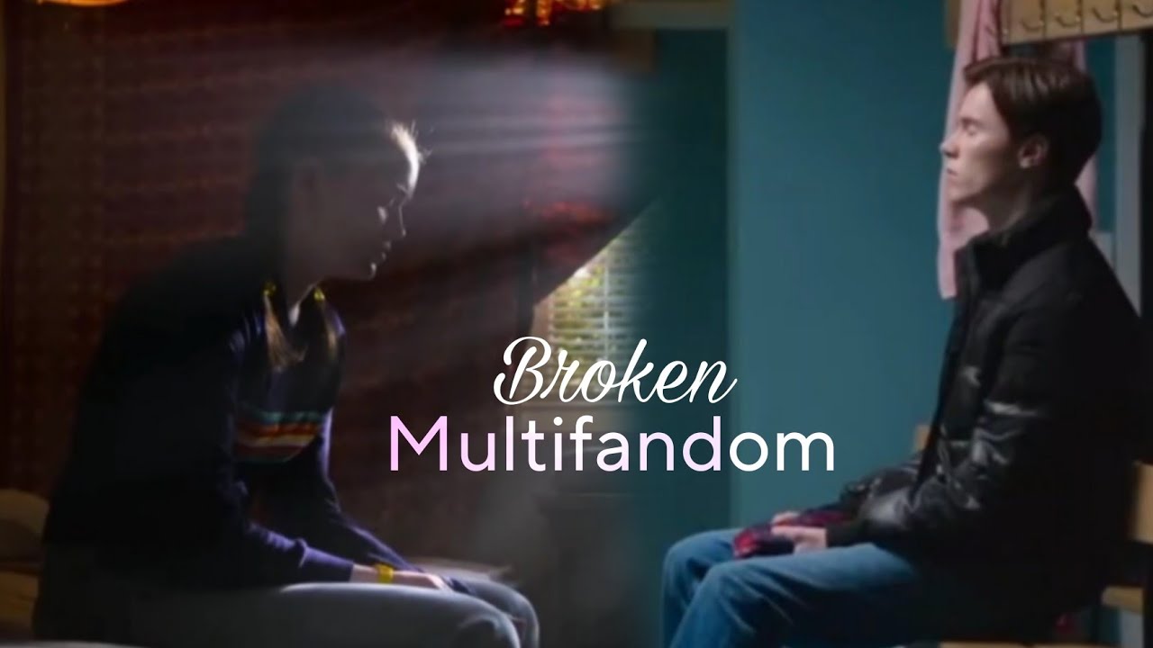 Multifandom // Broken