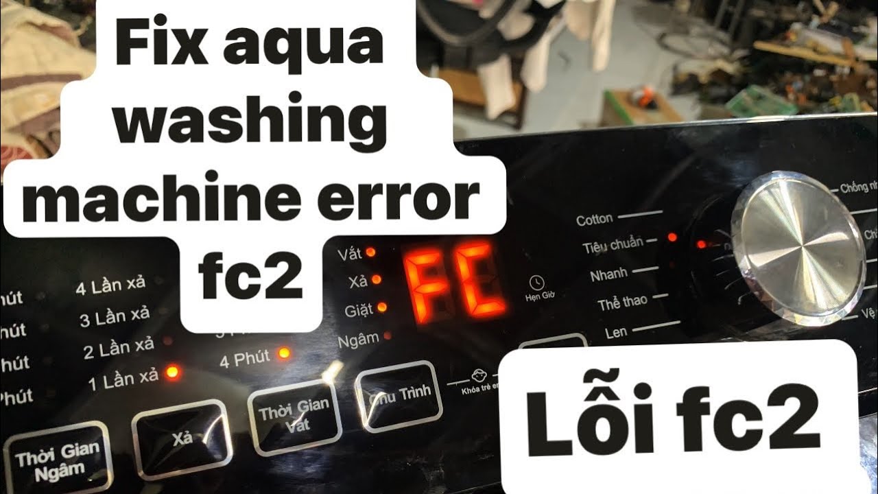 Sửa máy giặt aqua lỗi Fc2 Fix aqua washing machine error fc2