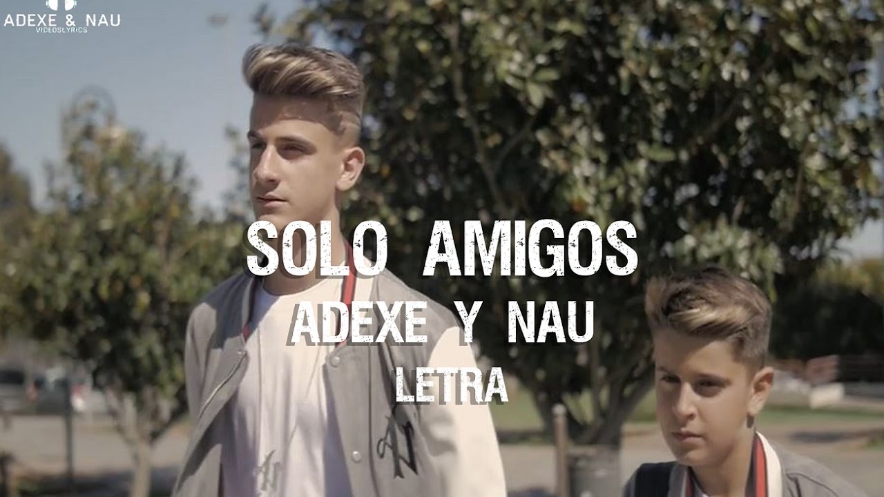 Sólo Amigos - Adexe & Nau (Letra)