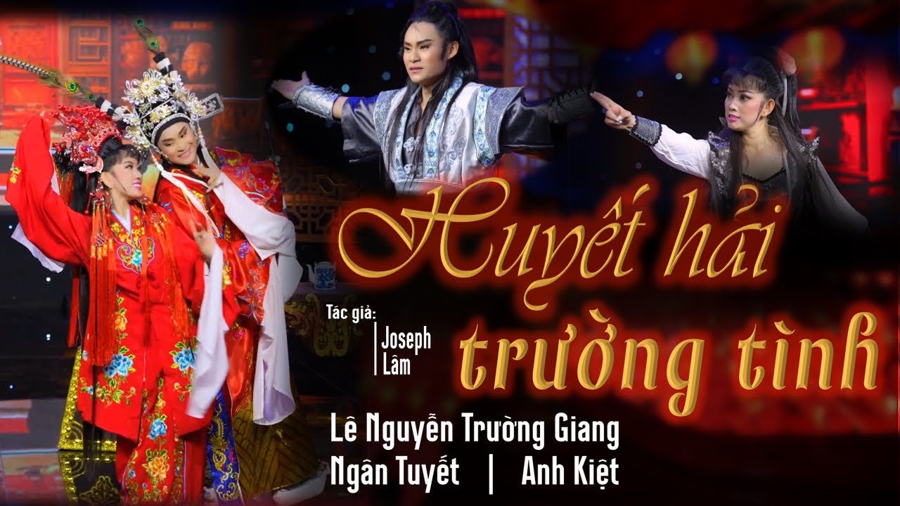 [ CẢI LƯƠNG HỒ QUẢNG 2024 ]  HUYẾT HẢI TRƯỜNG TÌNH | LÊ NGUYỄN TRƯỜNG GIANG | NGÂN TUYẾT | ANH KIỆT