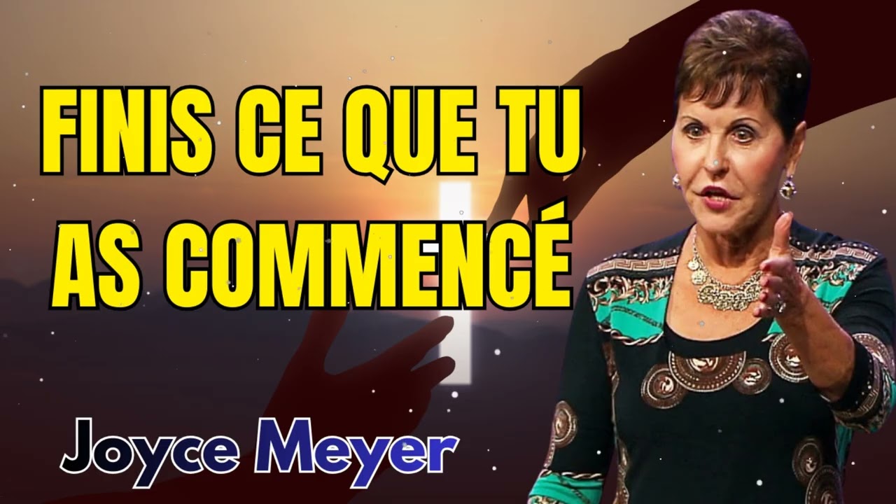 Finissez ce que vous avez commencé (1-2) - Joyce Meyer - Vivre au quotidien