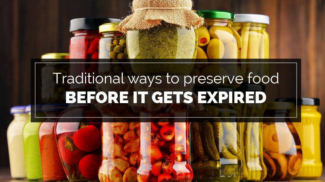 Traditional ways to preserve food before it gets expired