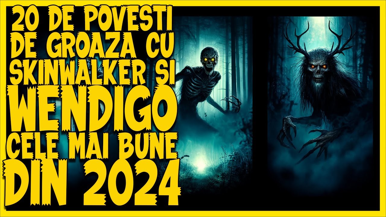 20 DE POVESTI DE GROAZA CU SKINWALKER SI WENDIGO [CELE MAI BUNE DIN 2024]