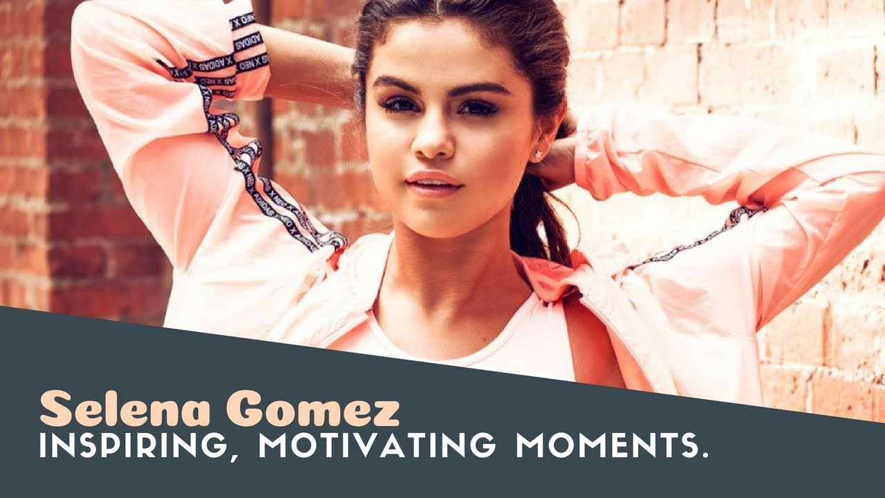 Selena Gomez inspiring, motivating moments ♥