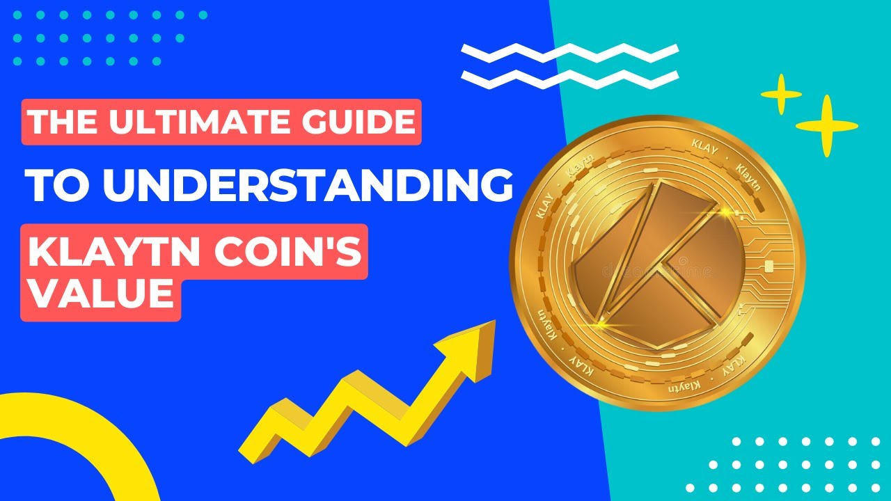 The Ultimate Guide To Understanding Klaytn Coin's Value