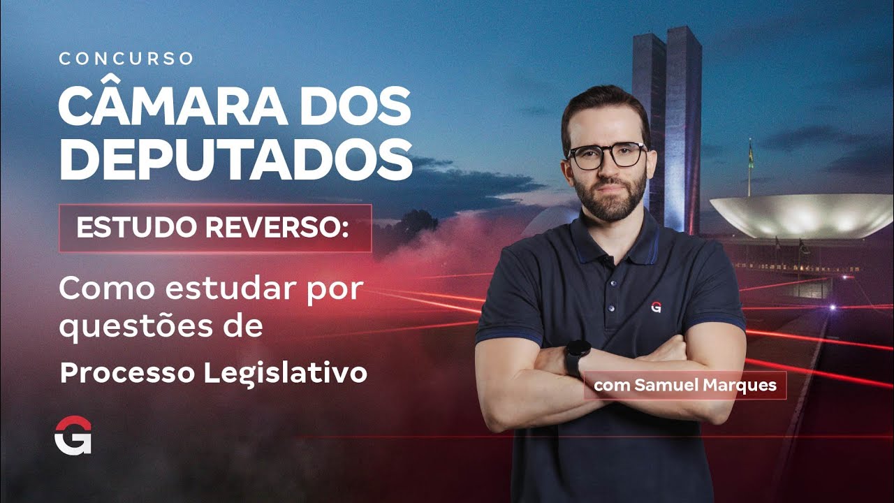 Câmara dos Deputados 2025 |  Estudo Reverso: Como Estudar por Questões de Processo Legislativo