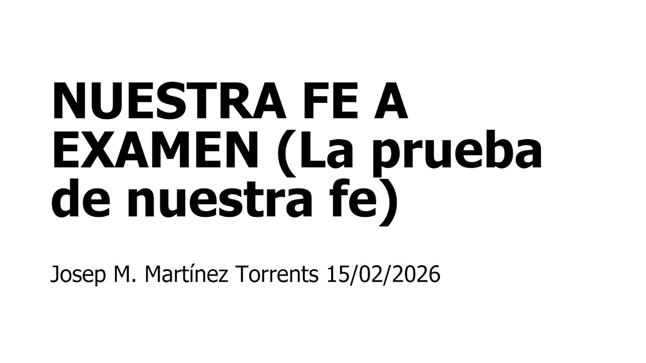Prédica: NUESTRA FE A EXAMEN (La prueba de nuestra fe)  [ 15-02-2025 ] Josep M. Martínez Torrents