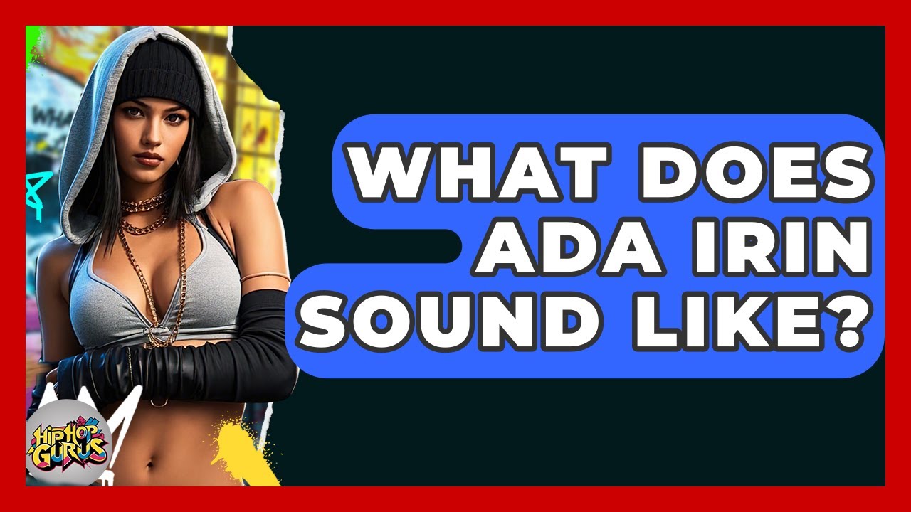 What Does Ada Irin Sound Like? - Hip Hop Gurus