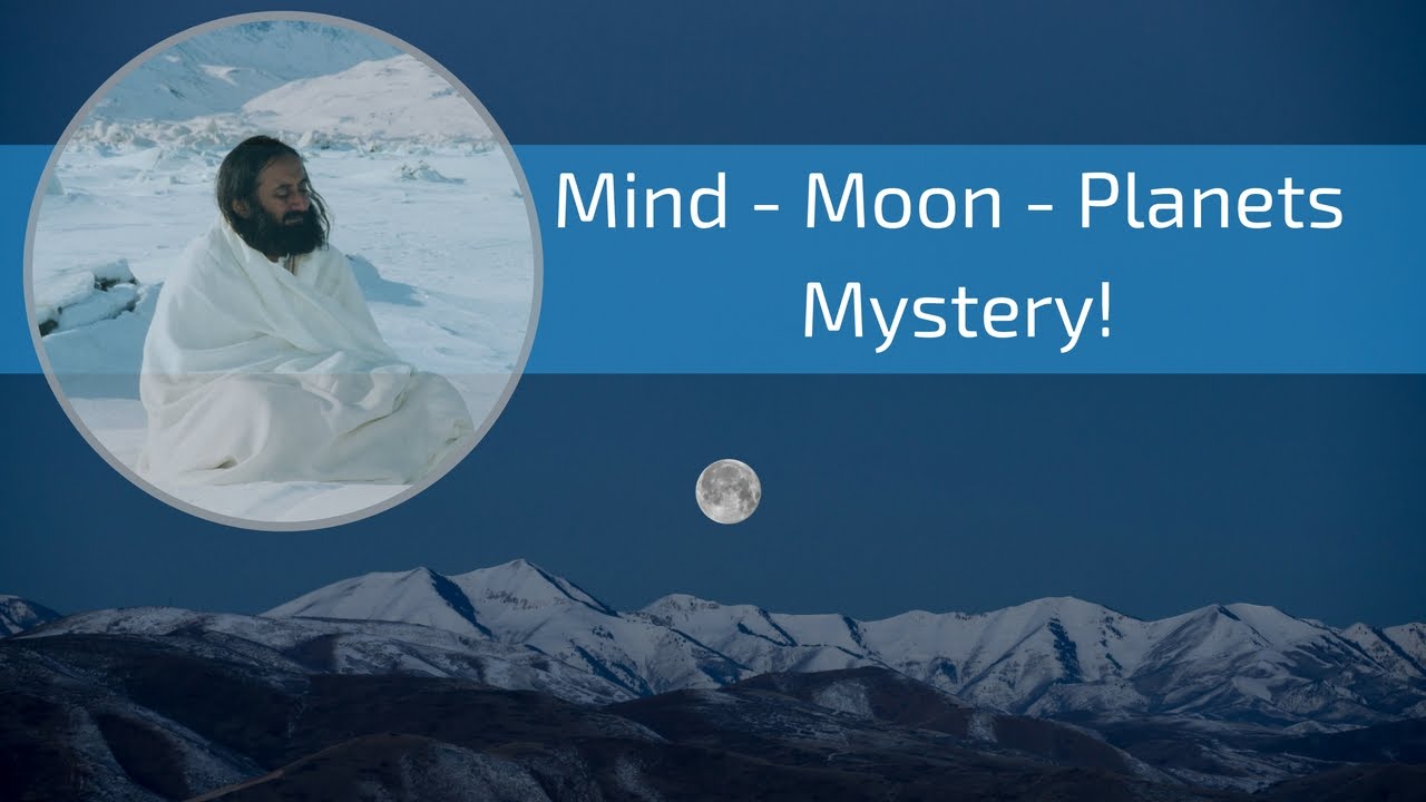 Do the moon and the planets affect our mind? - Sri Sri Ravi Shankar