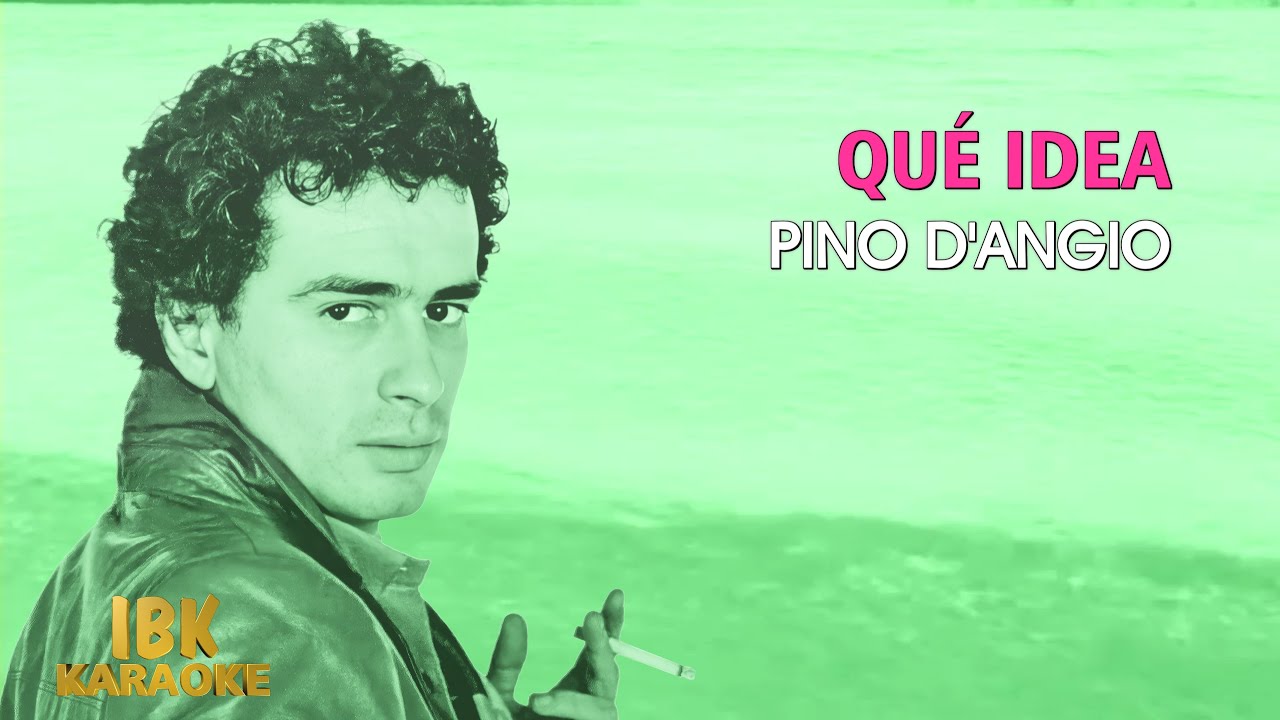 Pino D'Angio - Qué idea (Karaoke)