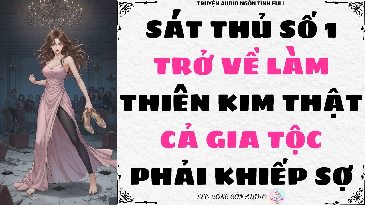 [Truyện Audio Full] SÁT THỦ SỐ 1 TRỞ VỀ LÀM THIÊN KIM THẬT, CẢ GIA TỘC PHẢI KHIẾP SỢ | Kẹo Bông Gòn