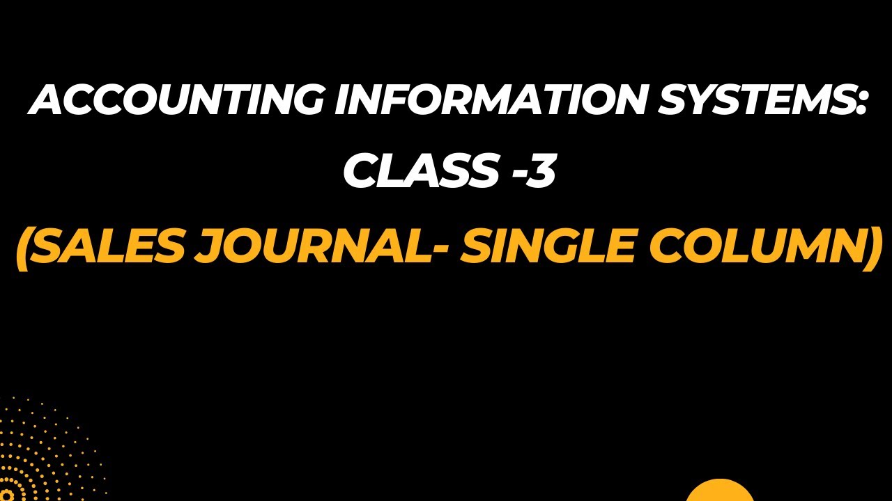 AIS-Class 3: Sales Journal (Single Column / Periodic Inventory System)